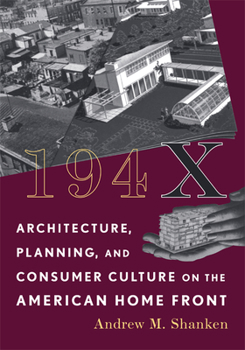 194X: Architecture, Planning, and Consumer Culture on the American Home Front (Architecture, Landscape and Amer Culture)