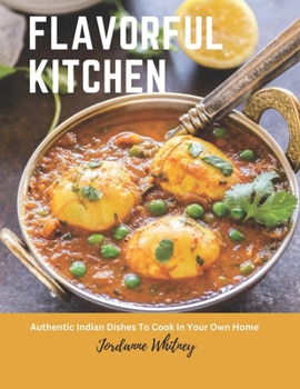 Paperback Flavorful Kitchen: Authentic Indian Dishes To Cook In Your Own Home Book