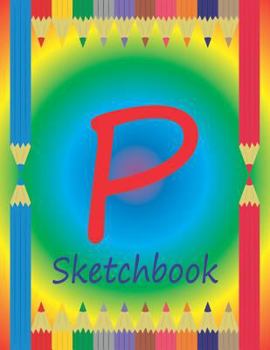 P Sketchbook: Initial P Monogram Sketchbook for Children. Pages Alternate Left Side Dot Grid, Right Side Blank. Colored Pencils on C