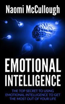 Paperback Emotional Intelligence: The Top Secret to Using Emotional Intelligence to Get the Most Out of Your Life Book