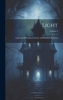 Hardcover Light: A Journal Of Psychical, Occult, And Mystical Research; Volume 9 Book