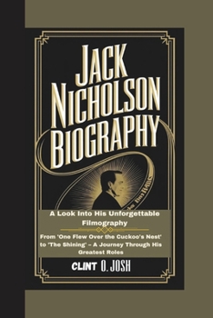 Paperback Jack Nicholson Biography: A Look Into His Unforgettable Filmography From 'One Flew Over the Cuckoo's Nest' to 'The Shining' - A Journey Through Book