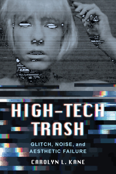 Paperback High-Tech Trash: Glitch, Noise, and Aesthetic Failure Volume 1 Book