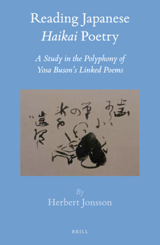 Reading Japanese "Haikai" Poetry: A Study in the Polyphony of Yosa Buson's Linked Poems - Book #56 of the Brill's Japanese Studies Library