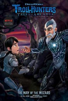 The Way of the Wizard - Book #5 of the Trollhunters