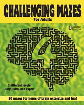 Paperback Challenging Mazes for adults 4: 50 challenging mazes for hours of brain exercise and fun- 3 different levels: Easy, Hard, Expert Book