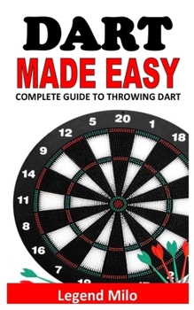 Paperback Dart Made Easy: Complete Guide to Throwing Dart Book