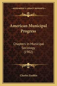 Paperback American Municipal Progress: Chapters In Municipal Sociology (1902) Book