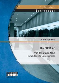Paperback Die PUMA AG: von der grauen Maus zum Lifestyle Unternehmen [German] Book