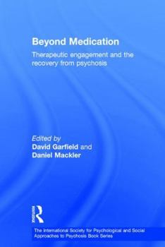Hardcover Beyond Medication: Therapeutic Engagement and the Recovery from Psychosis Book