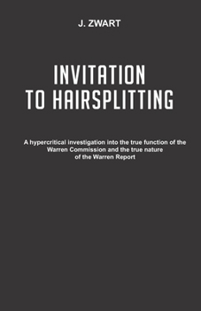 Paperback Invitation to Hairsplitting: A hypercritical investigation into the true function of the Warren Commission and the true nature of the Warren Report Book