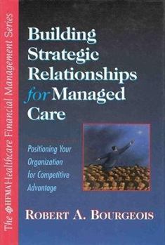 Hardcover Building Strategic Relationships for Managed Care: Positioning Your Organization for Competitive Advantage Book