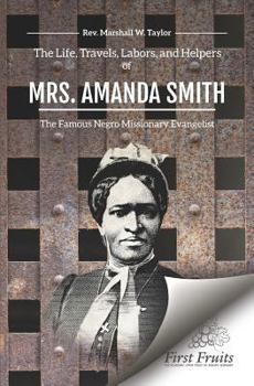 The Life, Travels, Labors, and Helpers of Mrs. Amanda Smith : The Famous Negro Missionary Evangelist