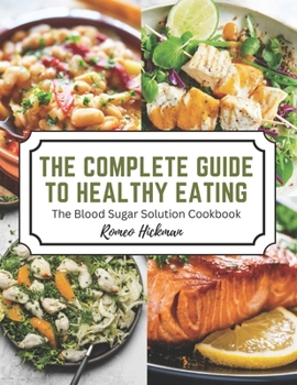 Paperback The Complete Guide to Healthy Eating: The Blood Sugar Solution Cookbook Book