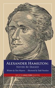 Paperback Alexander Hamilton: Never Be Erased Book