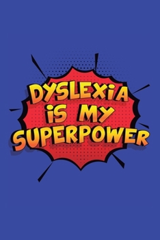 Dyslexia Is My Superpower: A 6x9 Inch Softcover Diary Notebook With 110 Blank Lined Pages. Funny Dyslexia Journal to write in. Dyslexia Gift and SuperPower Design Slogan