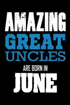 Paperback Amazing Great Uncles Are Born In June: Best Great Uncle Ever Birthday Gift Notebook Book