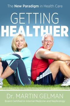 Paperback Getting Healthier: The New Paradigm in Health Care Book