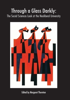 Paperback Through a Glass Darkly: The Social Sciences Look at the Neoliberal University Book