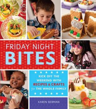 Paperback Friday Night Bites: Kick Off the Weekend with Food and Fun for the Whole Family Book