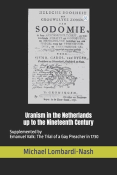 Paperback Uranism in the Netherlands up to the Nineteenth Century: Supplemented by Emanuel Valk: The Trial of a Gay Preacher in 1730 Book