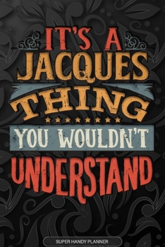 Paperback It's A Jacques Thing You Wouldn't Understand: Jacques Name Planner With Notebook Journal Calendar Personal Goals Password Manager & Much More, Perfect Book