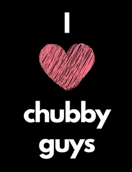 Paperback I Love Chubby Guys: Notebook Book