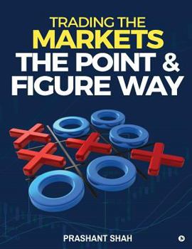 Paperback Trading the Markets the Point & Figure Way: Become a Noiseless Trader and Achieve Consistent Success in Markets Book