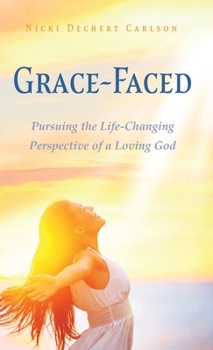 Hardcover Grace-Faced: Pursuing the Life-Changing Perspective of a Loving God Book