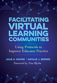 Hardcover Facilitating Virtual Learning Communities: Using Protocols to Improve Educator Practice Book