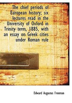 Paperback The Chief Periods of European History; Six Lectures Read in the University of Oxford in Trinity Term Book