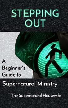 Paperback Stepping Out: A beginners guide to Supernatural Ministry Book