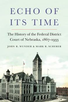 Hardcover Echo of Its Time: The History of the Federal District Court of Nebraska, 1867-1933 Book