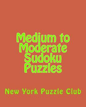 Paperback Medium to Moderate Sudoku Puzzles: Sudoku Puzzles From The Archives of The New York Puzzle Club Book