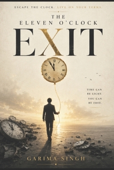 THE ELEVEN O'CLOCK EXIT: The 30-Day Blueprint to Front-Load Your Focus and Reclaim Your Life Before