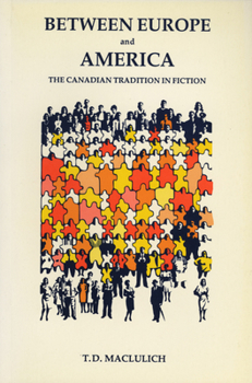 Hardcover Between Europe and America: The Canadian Tradition in Fiction Book