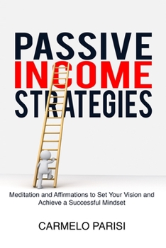 Paperback Passive Income Strategies: Meditation and Affirmations to Set Your Vision and Achieve a Successful Mindset Book