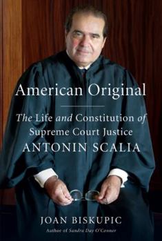 Hardcover American Original: The Life and Constitution of Supreme Court Justice Antonin Scalia Book