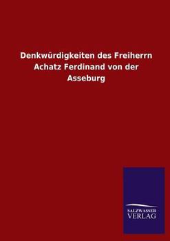 Paperback Denkwurdigkeiten Des Freiherrn Achatz Ferdinand Von Der Asseburg [German] Book