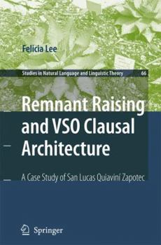 Remnant Raising and VSO Clausal Architecture: A Case Study of San Lucas Quiavini Zapotec (Studies in Natural Language and Linguistic Theory)