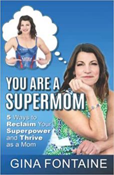 Paperback You Are A Supermom: 5 Ways to Reclaim Your Superpower and Thrive as a Mom Book