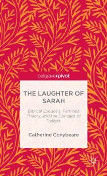 The Laughter of Sarah: Biblical Interpretation, Contemporary Feminism, and the Concept of Delight