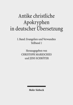 Antike Christliche Apokryphen in Deutscher Ubersetzung: I. Band in Zwei Teilbanden: Evangelien Und Verwandtes. 7. Auflage Der Von Edgar Hennecke Begrundeten Und Von Wilhelm Schneemelcher Fortgefuhrten
