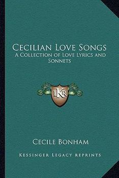 Cecilian Love Songs: A Collection of Love Lyrics and Sonnets