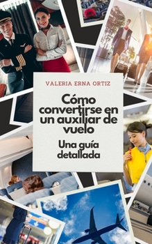 Paperback Cómo convertirse en auxiliar de vuelo: Una guía detallada [Spanish] Book