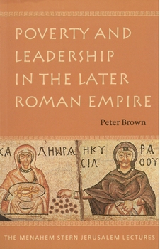 Poverty and Leadership in the Later Roman Empire - Book  of the Menahem Stern Jerusalem Lectures