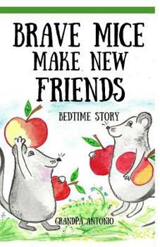 Paperback Bedtime Stories: Brave Mice Make New Friends (Books for Kids, preschool, ages 3-5, ages 4-8, ages 6-8) Book