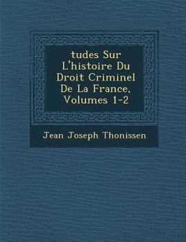 Paperback Tudes Sur L'Histoire Du Droit Criminel de La France, Volumes 1-2 [French] Book