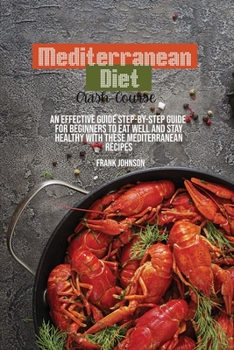 Paperback Mediterranean Diet Crash-Course: An Effective Guide Step-By-Step Guide For Beginners To Eat Well And Stay Healthy With These Mediterranean Recipes Book