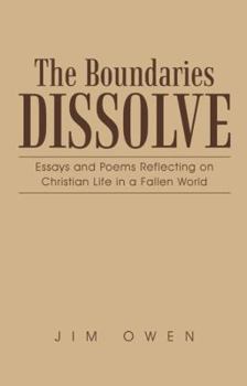 Hardcover The Boundaries Dissolve: Essays and Poems Reflecting on Christian Life in a Fallen World Book